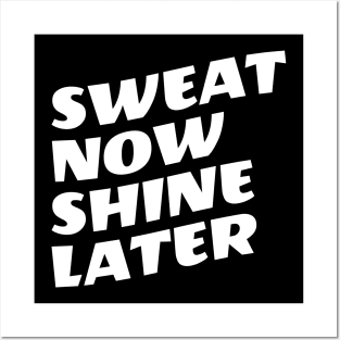 Sweat Now Shine Later Posters and Art